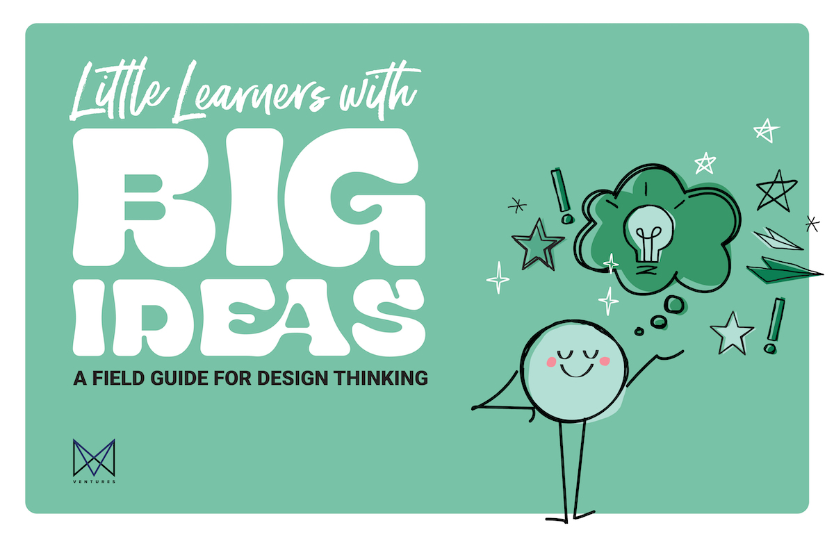 Little Learners with Big Ideas: A Field Guide for Design Thinking